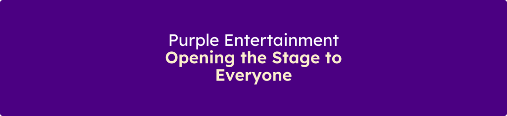 Banner displaying the message "Purple Entertainment: Opening the Stage to Everyone" on a purple background.